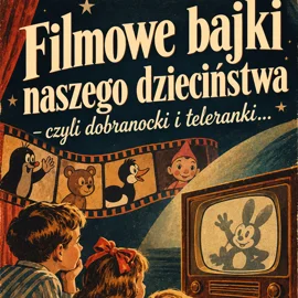 Bajki filmowe naszego dzieciństwa – KINO z duszą na Dzień Dziecka